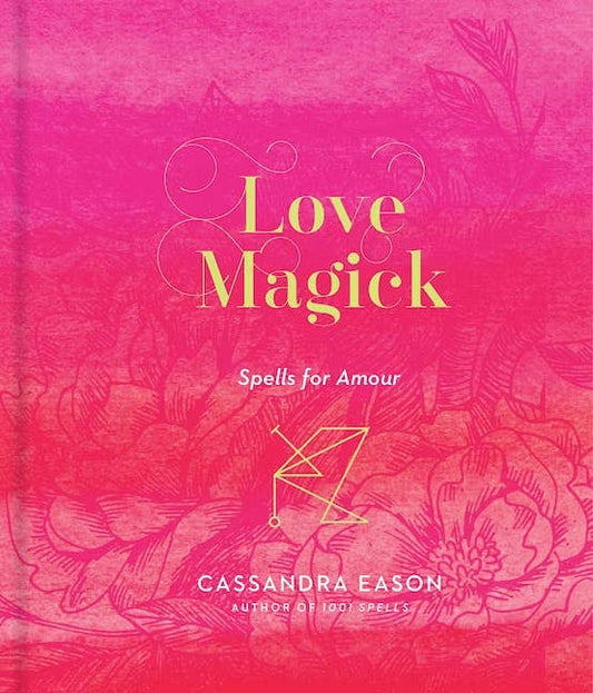 Love Magick: Spells for Amour